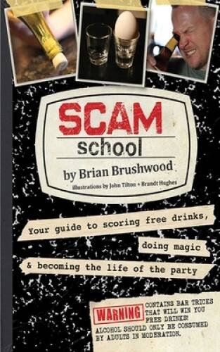 Scam School: Your Guide to Scoring Free Drinks, Doing Magic & B – GOOD