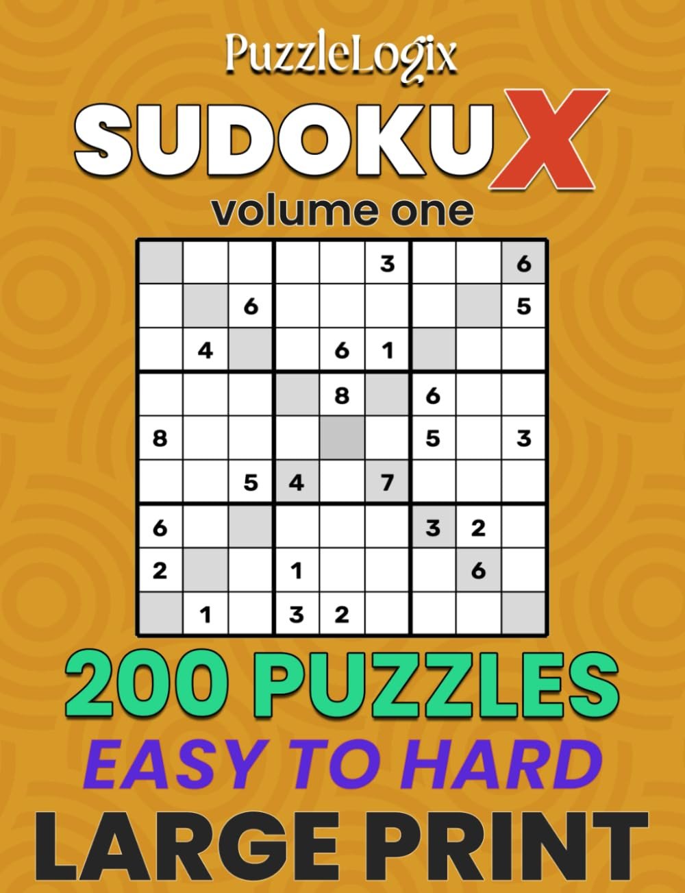 PuzzleLogix’s Sudoku X: 200 Puzzles from Easy to Hard – Large Print