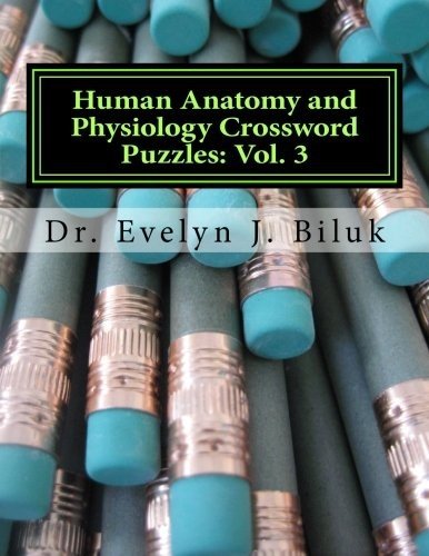 HUMAN ANATOMY AND PHYSIOLOGY CROSSWORD PUZZLES: VOL. 3 By Evelyn J. Biluk *NEW*