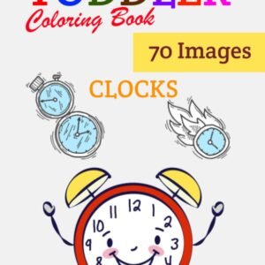 Toddler Clocks Coloring Book: Kids Coloring Activity Book, 70 Clocks Design Read