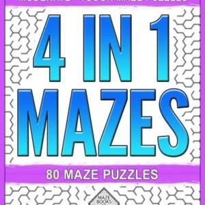 4 IN 1 MAZES: 80 MAZES: MAZES WITH SQUARE CELLS, HEXAGONAL By For Maze Books