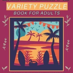 Relaxing Variety Puzzle Book for Adults and Seniors: This Collection Ensures A D