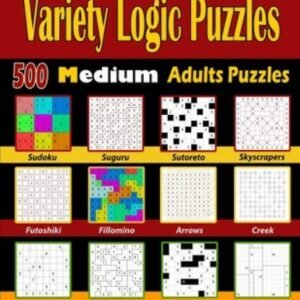 Variety Logic Puzzles: 500 Medium Adults Puzzles (Suguru, Futoshiki, Arrows, ...