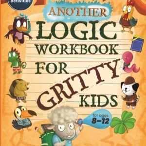 Another Logic Workbook for Gritty Kids: Spatial Reasoning, Math Puzzles, Word...