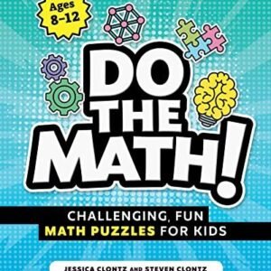 Do the Math!: Challenging, Fun Math Puzzles for Kids By Jessica