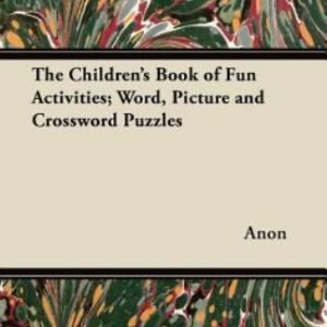 The Children's Book of Fun Activities; Word, Picture and Crossword Puzzles, L...