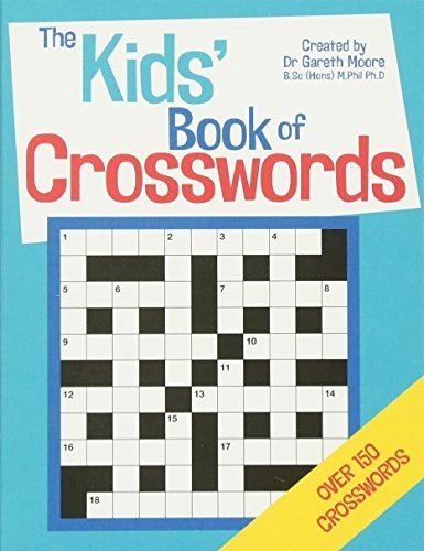 THE KIDS’ BOOK OF CROSSWORDS By Gareth Moore
