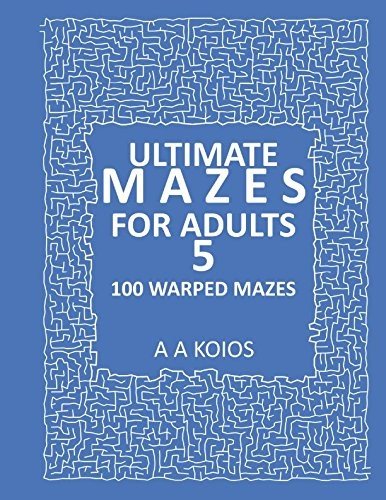 ULTIMATE MAZES FOR ADULTS 5: 100 WARPED MAZES By A A Koios **BRAND NEW**