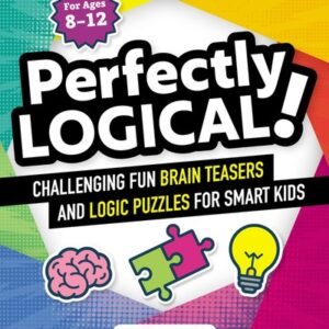 Perfectly Logical!: Challenging Fun Brain Teasers and Logic Puzzles for Smar...