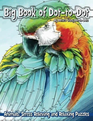 BIG BOOK OF DOT-TO-DOT ANIMALS: STRESS RELIEVING AND By Dottie’s Crazy NEW