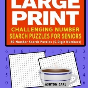 LARGE PRINT CHALLENGING NUMBER SEARCH PUZZLES FOR SENIORS: By Ashton Carl *NEW*