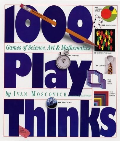 1,000 PLAYTHINKS: PUZZLES, PARADOXES, ILLUSIONS & GAMES By Ivan Moscovich & Ian