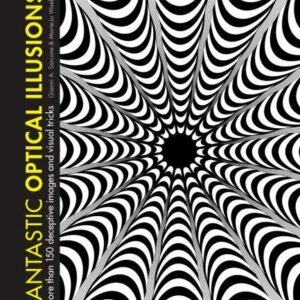 Fantastic Optical Illusions: More Than 150 Deceptive Images and Visual Tricks