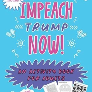 IMPEACH TRUMP NOW: AN ACTIVITY BOOK FOR ADULTS By Sydney Anne Willow *BRAND NEW*