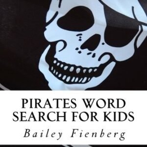 PIRATES WORD SEARCH FOR KIDS : 50 FUN AND CREATIVE WORDS By Bailey Fienberg NEW