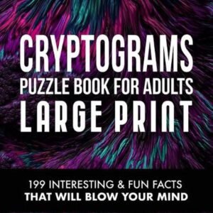 Cryptograms Puzzle Book for Adults: 199 Interesting & Fun Facts That Will Blow Y