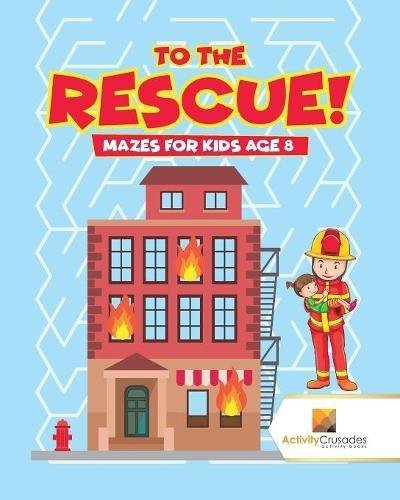 TO THE RESCUE! : MAZES FOR KIDS AGE 8 By Activity Crusades **BRAND NEW**