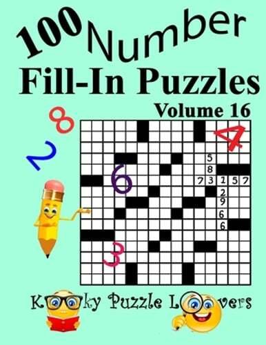 Number Fill-In Puzzles, Volume 16: 100 Puzzles by Kooky Puzzle Lovers: New
