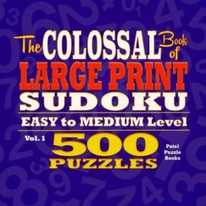THE COLOSSAL BOOK OF LARGE PRINT SUDOKU: EASY TO MEDIUM By Patel Puzzle Books
