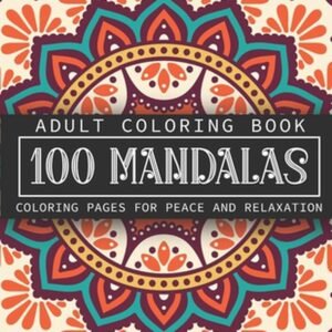 Adult Coloring Book 100 Mandalas: Coloring Pages for Peace and Relaxation - Stre