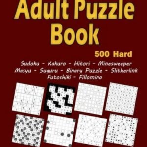 Adult Puzzl: 500 Hard Adults Puzzles (Sudoku, Kakuro, Hitori, Minesweeper, Ma...