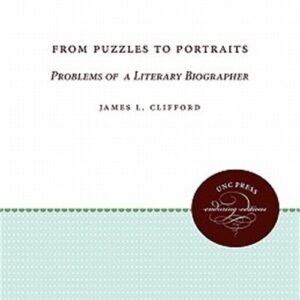 From Puzzles to Portraits: Problems of a Literary Biographer (Paperback or Softb