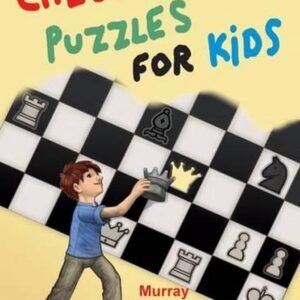 Chess Puzzles for Kids: 100 puzzles to torment your brain cells by Murray Chandl