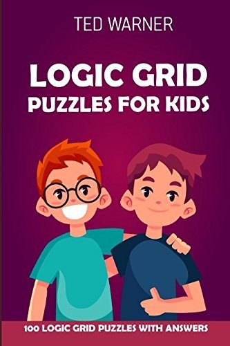 LOGIC GRID PUZZLES FOR KIDS: PURE LOOP PUZZLES – 100 LOGIC By Ted Warner **NEW**