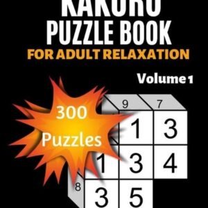 Kakuro Puzzle Book For Adult Relaxation: 300 Moderately Easy Puzzles Massive Dai