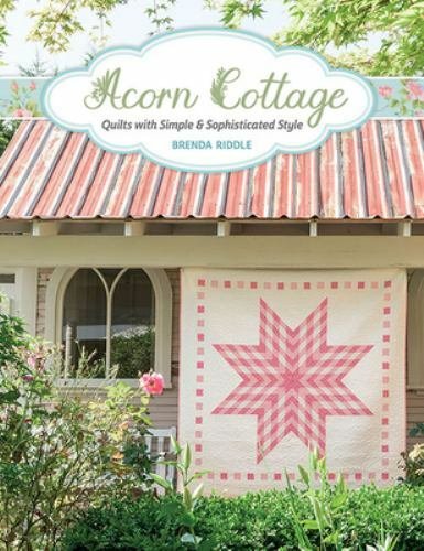 Acorn Cottage: Quilts with Simple & Sophisticated Style by Riddle, Brenda