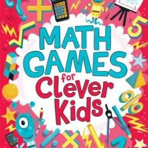 Math Games for Clever Kids: More Than 100 Puzzles to Exercise Your Mind
