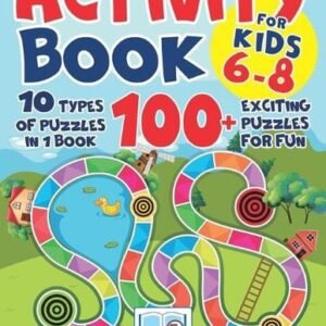 Activity Book for Kids 6-8: 10 Types of Puzzles in 1 Book. 100+ Exciting Puzzles