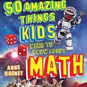 50 Amazing Things Kids Need to Know about Math Paperback Anne Roo