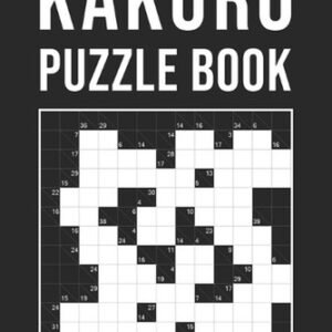 Kakuro Puzzle Book For Adults: 300 Logic Puzzles easy - medium - hard Cross Sums