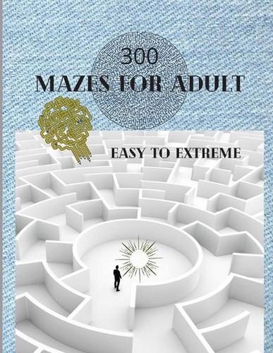 300 Mazes For Adult Easy to Extreme: 5 Levels of Mazes for Adult – Stress Reliev