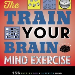 The Train Your Brain Mind Exercise: 156 Puzzles for a Superior M