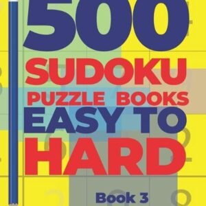 500 Sudoku Puzzle Books Easy To Hard - Book 3: Brain Games Sudoku - Mind Games F