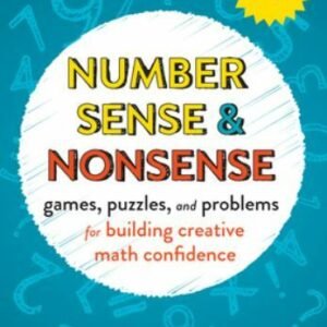Number Sense and Nonsense: Games, Puzzles, and Problems for Building Creative M