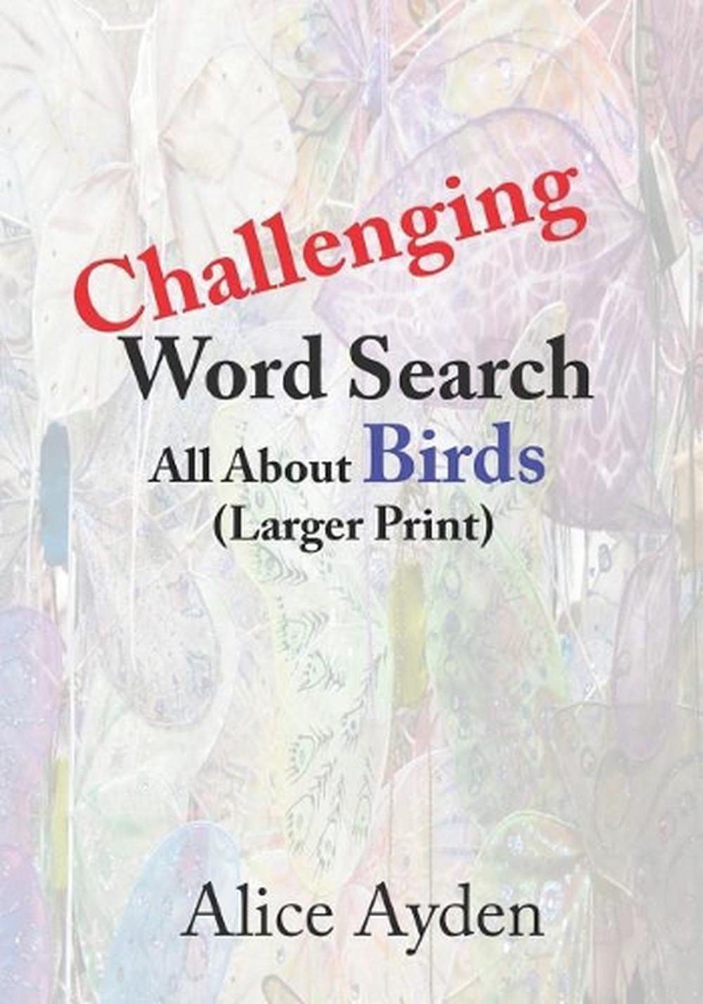 Challenging Word Search: All About Birds (Larger Print) by Alice Ayden (English)