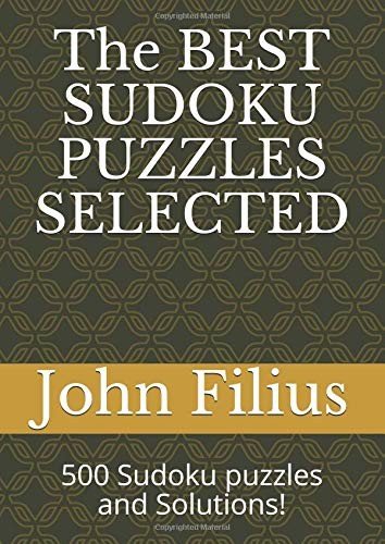 THE BEST SUDOKU PUZZLES SELECTED: 500 SUDOKU PUZZLES AND By John Filius **NEW**