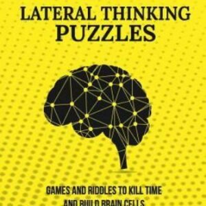 67 Lateral Thinking Puzzles: Games And Riddles To Kill Time And Build Brain...