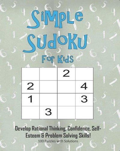 Simple Sudoku For Kids – Develop Rational Thinking, Confidence, Self-Esteem & Pr