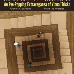 OPTICAL ILLUSIONS: AN EYE-POPPING EXTRAVAGANZA OF VISUAL By Gianni A. Sarcone