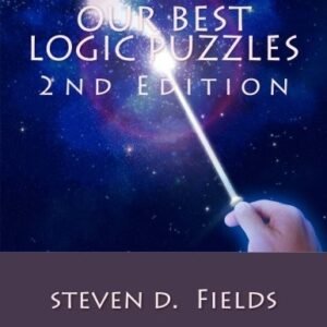 OUR BEST LOGIC PUZZLES: 2ND EDITION By Steven D Fields **BRAND NEW**