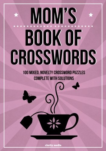 MOM’S BOOK OF CROSSWORDS: 100 NOVELTY CROSSWORD PUZZLES By Clarity Media **NEW**