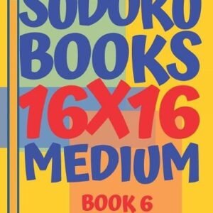 Sudoku Books 16 x 16 - Medium - Book 6: Sudoku Books For Adults - Brain Games Fo