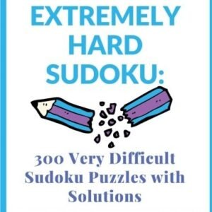 EXTREMELY HARD SUDOKU: 300 VERY DIFFICULT SUDOKU PUZZLES By Rebecca Bean **NEW**