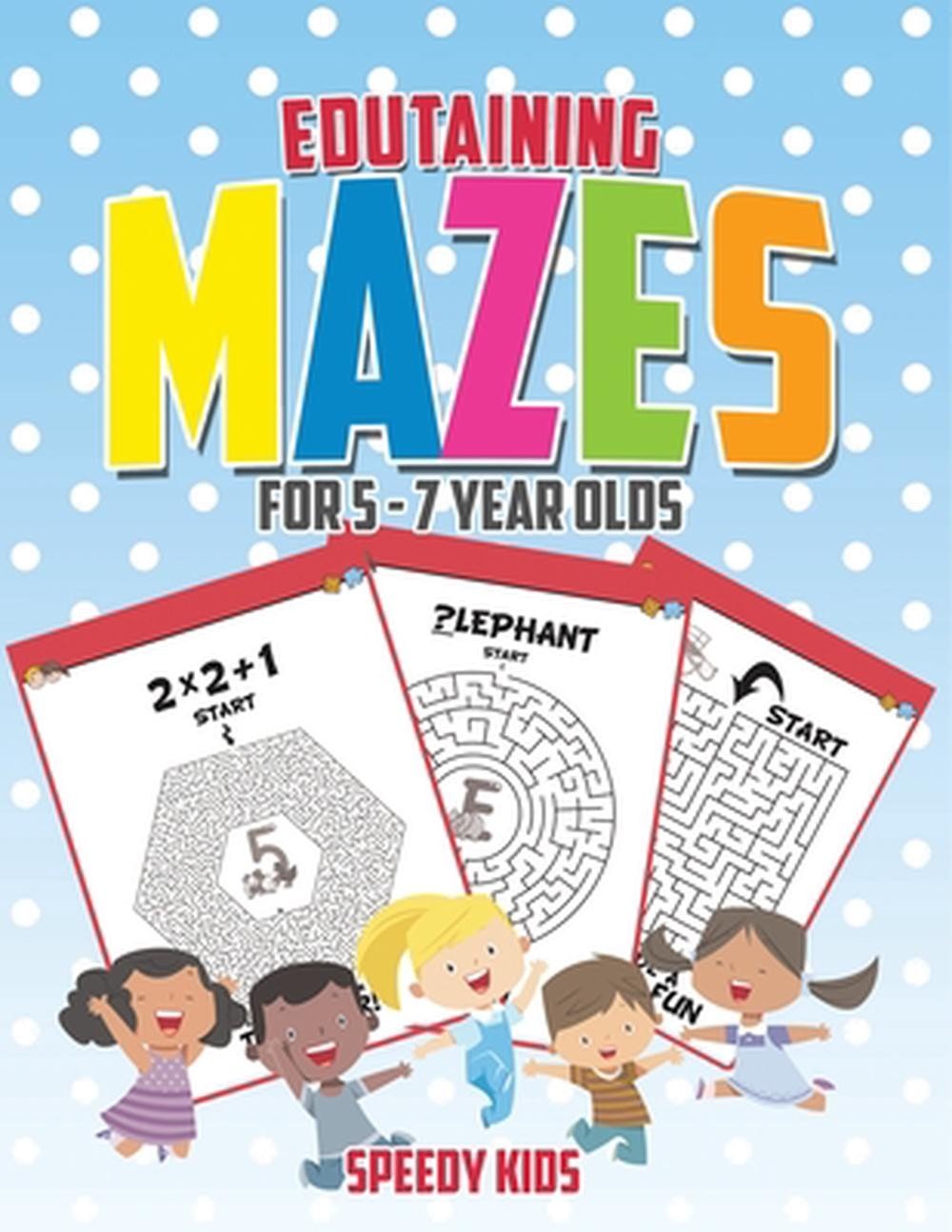 Edutaining Mazes for 5 – 7 Year Olds by Speedy Kids Paperback Book