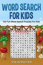 WORD SEARCH FOR KIDS: 100 FUN WORD SEARCH PUZZLES FOR KIDS By Steve Nguyen *NEW*