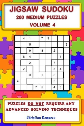 JIGSAW SUDOKU: 200 MEDIUM JIGSAW SUDOKU PUZZLES VOLUME 4 By Christian Demarco